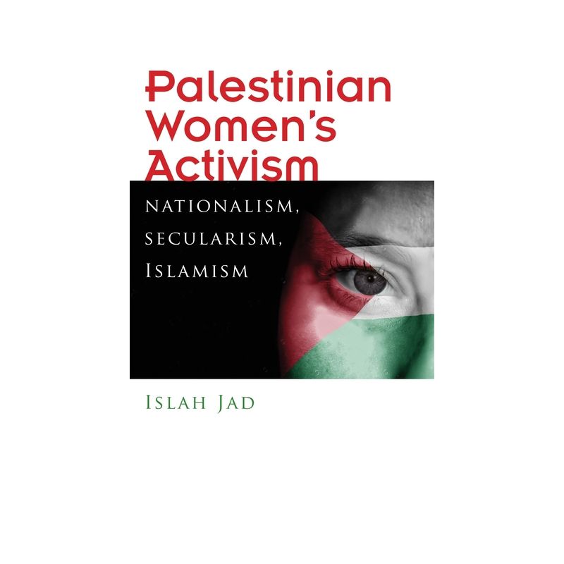 Palestinian Women's Activism - (Gender, Culture, and Politics in the Middle East) by  Islah Jad (Paperback), 1 of 2