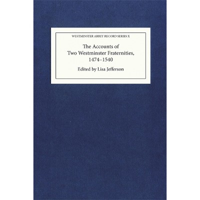 The Accounts of Two Westminster Fraternities, 1474-1540 - by  Lisa Jefferson (Hardcover)