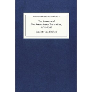 The Accounts of Two Westminster Fraternities, 1474-1540 - by  Lisa Jefferson (Hardcover) - 1 of 1