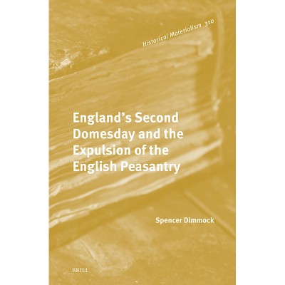 England's Second Domesday and the Expulsion of the English Peasantry - (Historical Materialism Book) by  Spencer Dimmock (Hardcover)