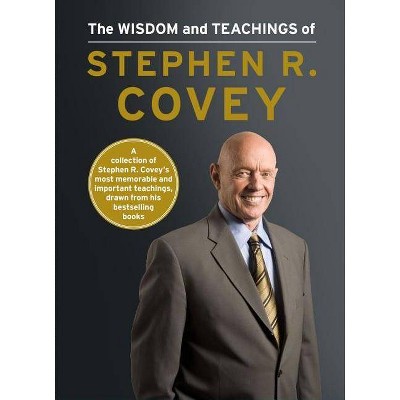 The Wisdom and Teachings of Stephen R. Covey - by  Stephen R Covey (Hardcover)