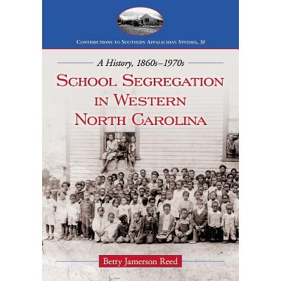 School Segregation in Western North Carolina - (Contributions to Southern Appalachian Studies) by  Betty Jamerson Reed (Paperback)
