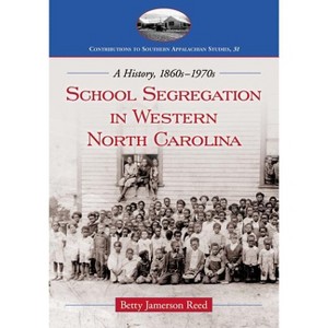 School Segregation in Western North Carolina - (Contributions to Southern Appalachian Studies) by  Betty Jamerson Reed (Paperback) - 1 of 1