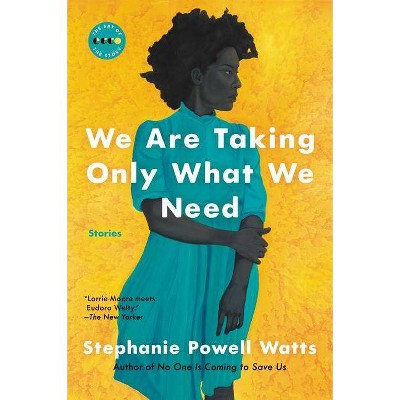 We Are Taking Only What We Need - (Art of the Story) by  Stephanie Powell Watts (Paperback)