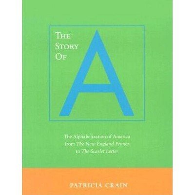 The Story of A - by  Patricia Crain (Paperback)