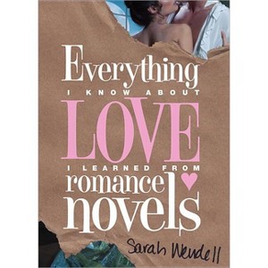 Everything I Know about Love I Learned from Romance Novels - by  Sarah Wendell (Paperback) - 1 of 1