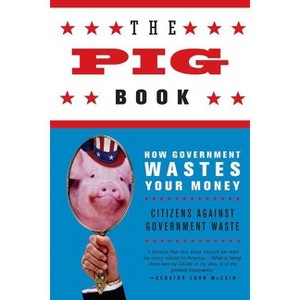 The Pig Book - by  Citizens Against Government Waste (Paperback) - 1 of 1