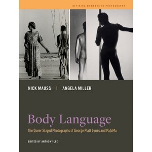 Body Language - (Defining Moments in Photography) by  Nick Mauss & Angela Miller & Anthony W Lee (Paperback) - 1 of 1