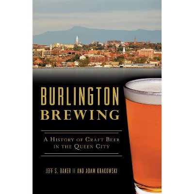 Burlington Brewing - (American Palate) by  Jeff S Baker II & Adam Krakowski (Paperback)