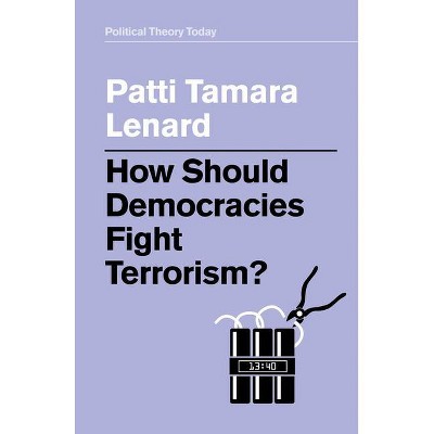 How Should Democracies Fight Terrorism? - (Political Theory Today) by  Patti Tamara Lenard (Paperback)