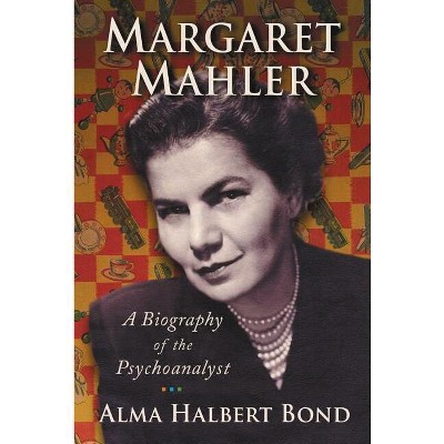 Margaret Mahler - by  Alma Halbert Bond (Paperback)