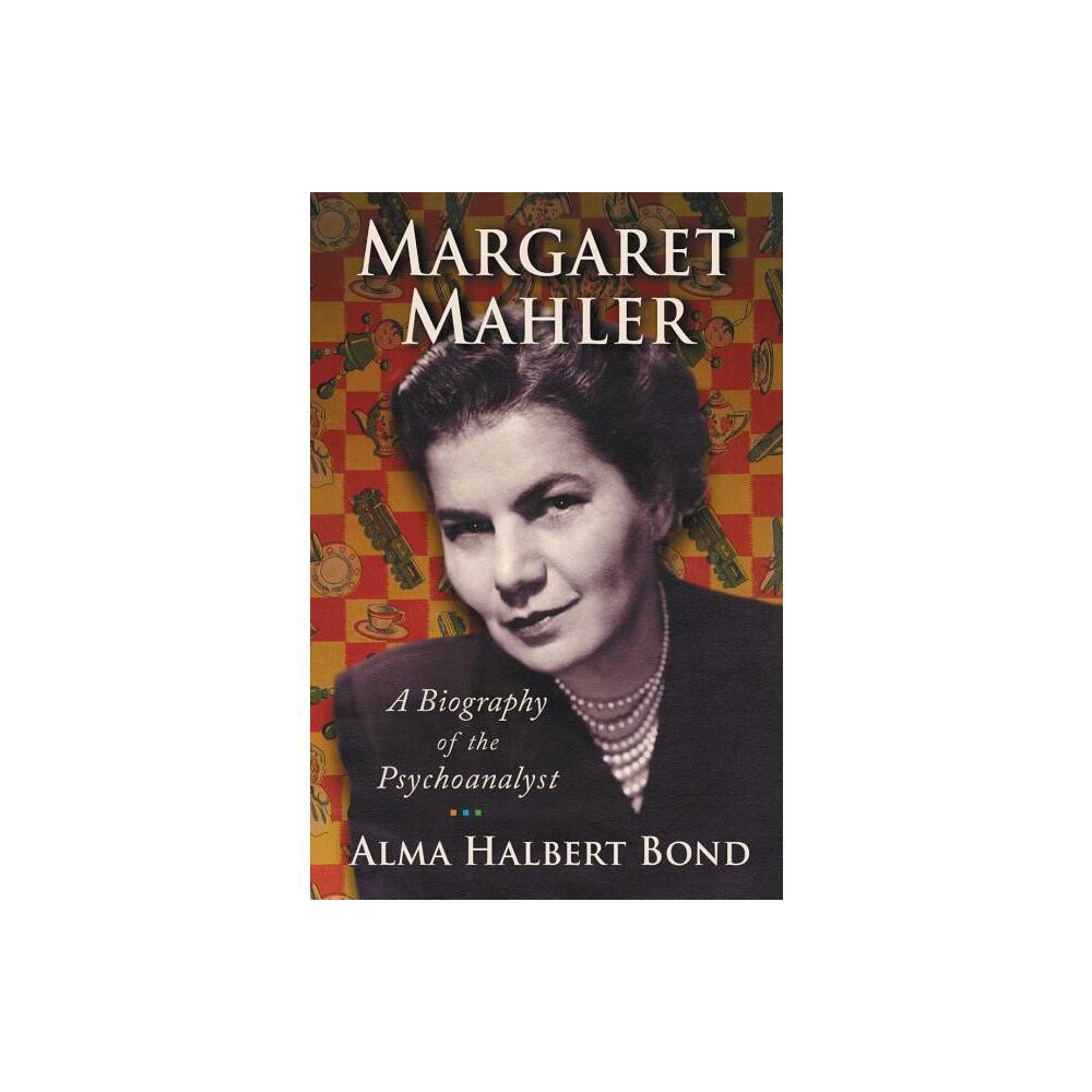 Margaret Mahler - by Alma Halbert Bond (Paperback)