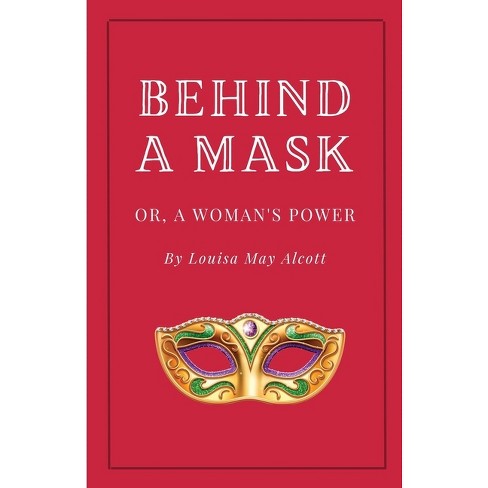 Behind a Mask, or A Woman's Power - by  Louisa May Alcott (Paperback) - image 1 of 1