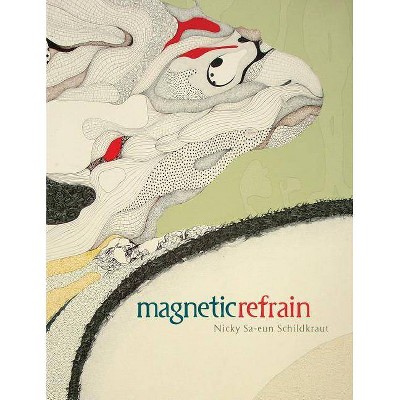 Magnetic Refrain - by  Nicky Sa-Eun Schildkraut (Paperback)