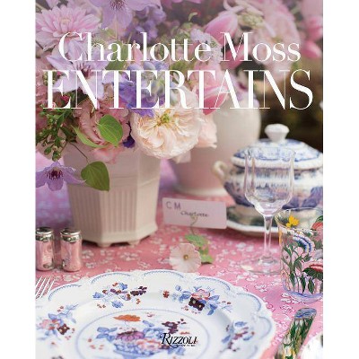 Charlotte Moss Entertains - (Hardcover)