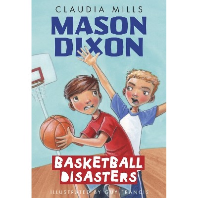 Mason Dixon: Basketball Disasters - by  Claudia Mills (Paperback)