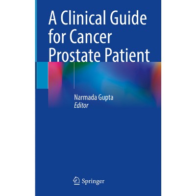 A Clinical Guide for Cancer Prostate Patient - by  Narmada Gupta (Hardcover)