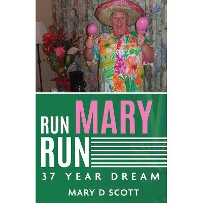 Run Mary Run - by  Mary D Scott (Paperback)