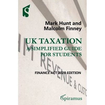 UK Taxation: A Simplified Guide for Students - by  Mark Hunt & Malcolm Finney (Paperback)