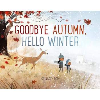 Goodbye Autumn, Hello Winter - by  Kenard Pak (Hardcover)