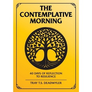 The Contemplative Morning - by  Tray T S Deadwyler (Paperback) - 1 of 1
