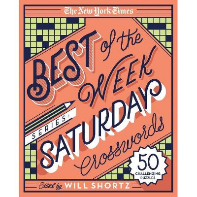 The New York Times Best of the Week Series: Saturday Crosswords - (New York Times Crossword Puzzles) by  Will Shortz (Spiral Bound)