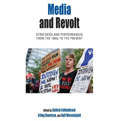 Media and Revolt - (Protest, Culture & Society) by  Kathrin Fahlenbrach & Erling Sivertsen & Rolf Werenskjold (Paperback)