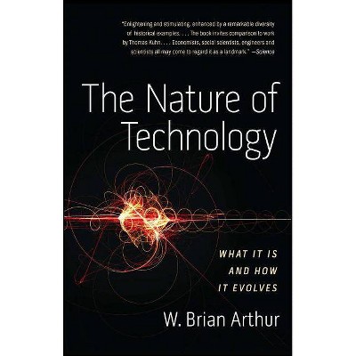 The Nature of Technology - by  W Brian Arthur (Paperback)