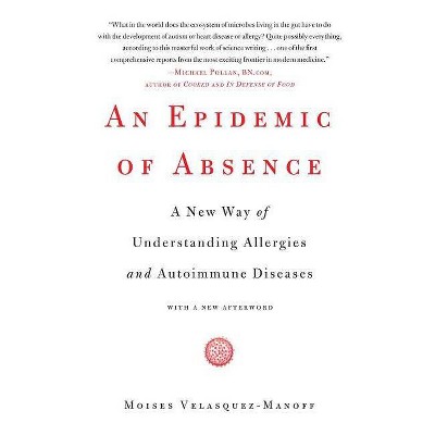 An Epidemic of Absence - by  Moises Velasquez-Manoff (Paperback)