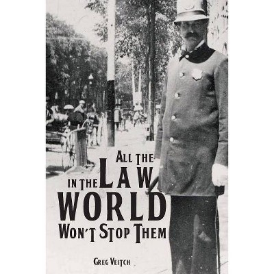 All the Law in the World Won't Stop Them - by  Greg Veitch (Paperback)