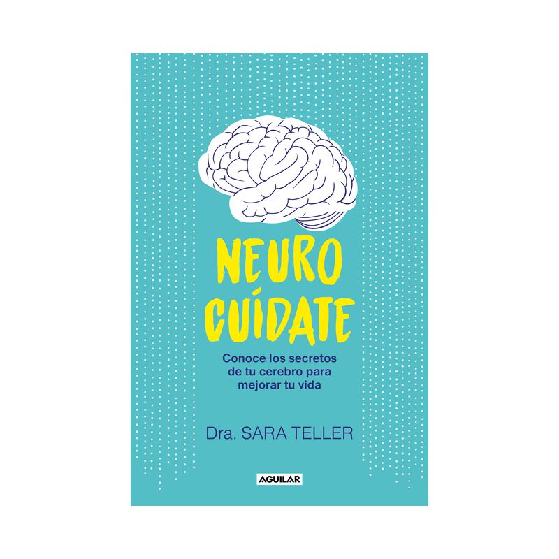Neurocuídate: Conoce Los Secretos de Tu Cerebro Para Mejorar Tu Vida / Neurocare: Know the Secrets of Your Brain to Better Your Life - (Paperback), 1 of 2