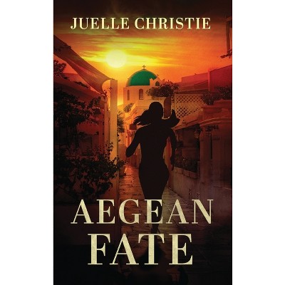 Aegean Fate - by  Juelle Christie (Hardcover)