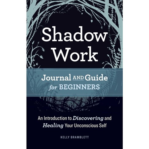 Shadow Work Journal And Guide For Beginners - By Kelly Bramblett  (paperback) : Target