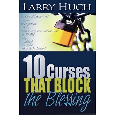 10 Curses That Block the Blessing - by  Larry Huch (Paperback)