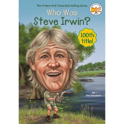 Who Was Steve Irwin? - (Who Was?) by  Dina Anastasio & Who Hq (Paperback)