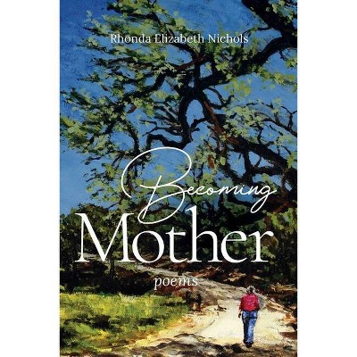 Becoming Mother - by  Rhonda Elizabeth Nichols (Paperback)