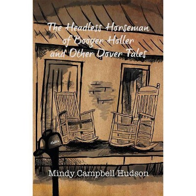 The Headless Horseman of Booger Holler and Other Dover Tales - by  Mindy Campbell Hudson (Paperback)