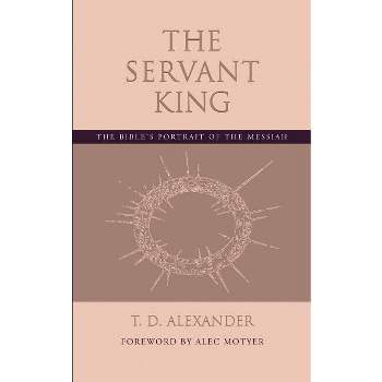 The Servant King - by  T D Alexander (Paperback)