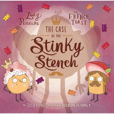 The Case of the Stinky Stench, 2 - (Lady Pancake & Sir French Toast) by  Josh Funk (Hardcover)