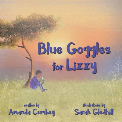 Blue Goggles for Lizzy - by  Amanda Cumbey (Paperback)