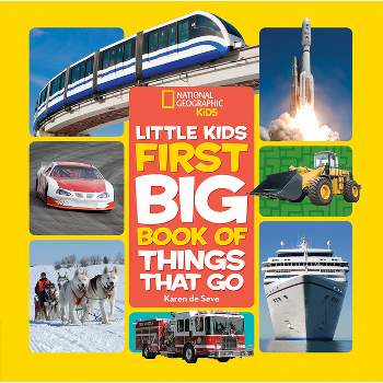 National Geographic Little Kids First Big Book of Things That Go - (National Geographic Little Kids First Big Books) by  Karen De Seve (Hardcover)
