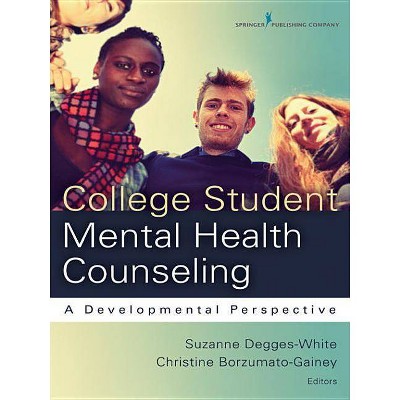 College Student Mental Health Counseling - by  Suzanne Degges-White & Christine Borzumato-Gainey (Paperback)