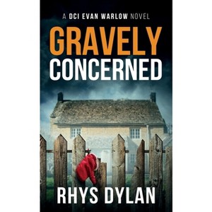 Gravely Concerned - (The Black Beacons Murder Mysteries) by  Rhys Dylan (Paperback) - 1 of 1