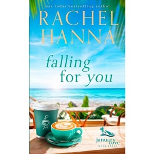 Falling For You - (January Cove) by  Rachel Hanna (Paperback) - 1 of 1
