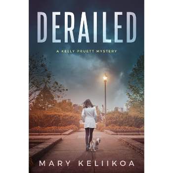Derailed - (A Kelly Pruett Mystery) by  Mary Keliikoa (Paperback)