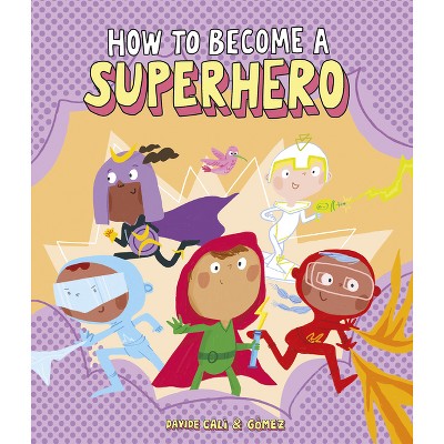 How to Become a Superhero - (Somos8) by  Davide Calì (Hardcover)
