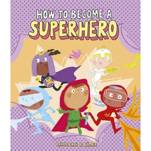 How to Become a Superhero - (Somos8) by  Davide Calì (Hardcover) - 1 of 1