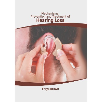 Mechanisms, Prevention and Treatment of Hearing Loss - by  Freya Brown (Hardcover)
