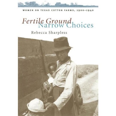 Fertile Ground, Narrow Choices - (Studies in Rural Culture) by  Rebecca Sharpless (Paperback)