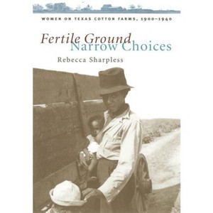 Fertile Ground, Narrow Choices - (Studies in Rural Culture) by  Rebecca Sharpless (Paperback) - 1 of 1